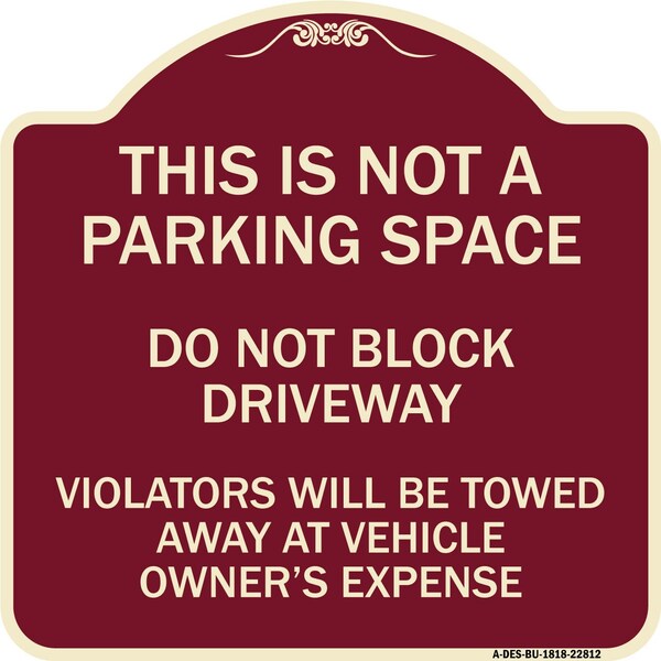 Signmission This Is Not A Parking Space Do Not Block Driveway Violators Towed Away at Vehicle Own, BU-1818-22812 A-DES-BU-1818-22812 - main